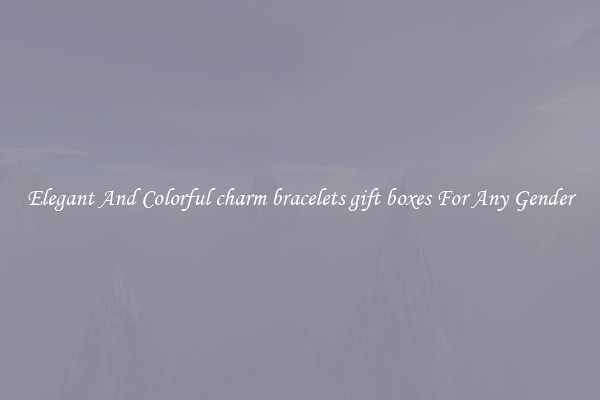 Elegant And Colorful charm bracelets gift boxes For Any Gender