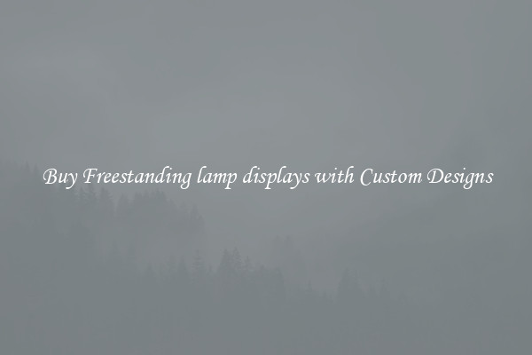 Buy Freestanding lamp displays with Custom Designs