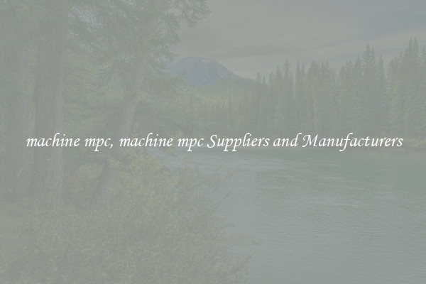 machine mpc, machine mpc Suppliers and Manufacturers
