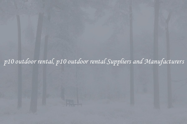p10 outdoor rental, p10 outdoor rental Suppliers and Manufacturers