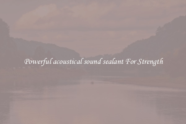 Powerful acoustical sound sealant For Strength
