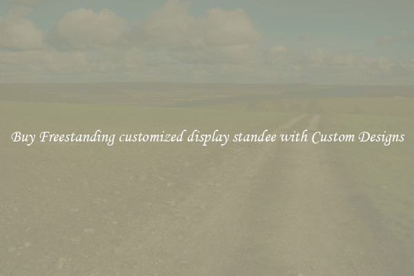 Buy Freestanding customized display standee with Custom Designs