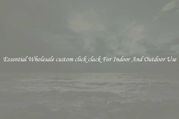 Essential Wholesale custom click clack For Indoor And Outdoor Use