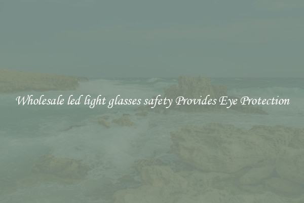 Wholesale led light glasses safety Provides Eye Protection