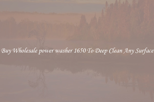 Buy Wholesale power washer 1650 To Deep Clean Any Surface