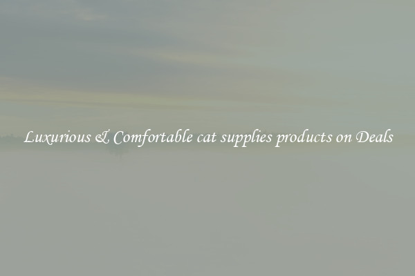 Luxurious & Comfortable cat supplies products on Deals