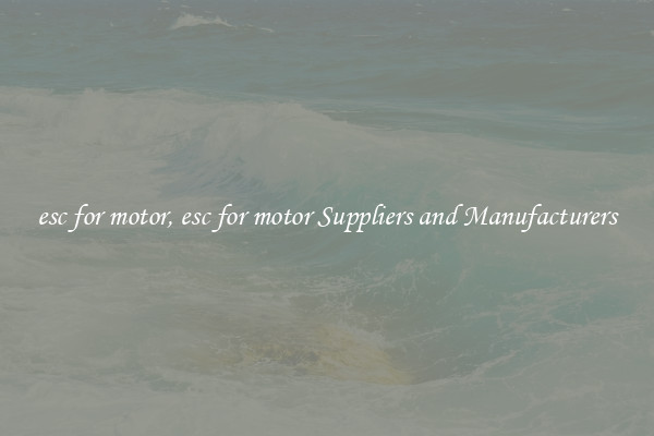 esc for motor, esc for motor Suppliers and Manufacturers