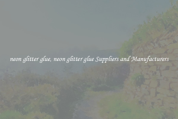 neon glitter glue, neon glitter glue Suppliers and Manufacturers