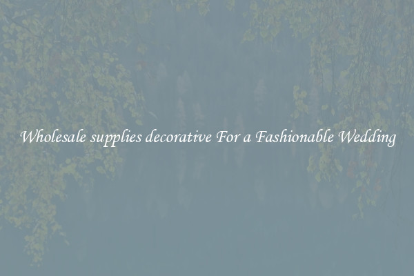 Wholesale supplies decorative For a Fashionable Wedding
