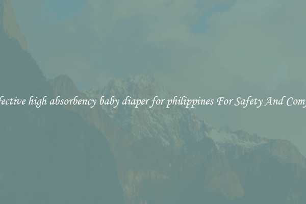 Effective high absorbency baby diaper for philippines For Safety And Comfort