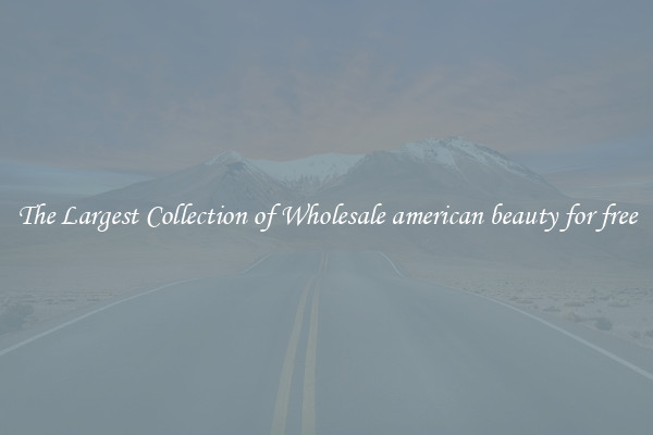 The Largest Collection of Wholesale american beauty for free