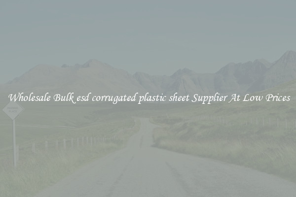 Wholesale Bulk esd corrugated plastic sheet Supplier At Low Prices
