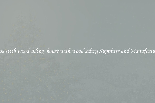 house with wood siding, house with wood siding Suppliers and Manufacturers