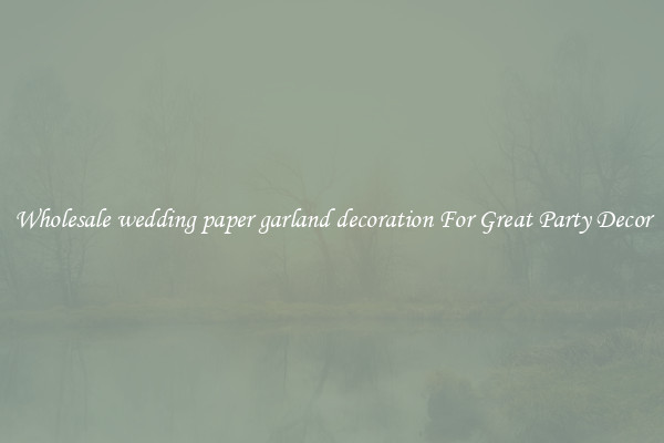 Wholesale wedding paper garland decoration For Great Party Decor