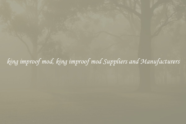 king improof mod, king improof mod Suppliers and Manufacturers