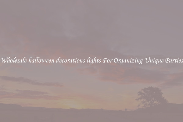 Wholesale halloween decorations lights For Organizing Unique Parties