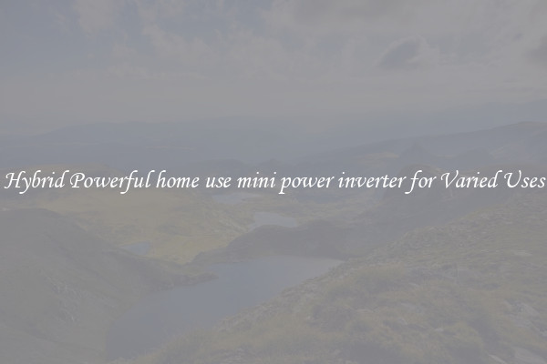 Hybrid Powerful home use mini power inverter for Varied Uses