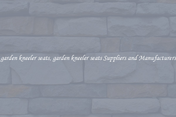 garden kneeler seats, garden kneeler seats Suppliers and Manufacturers