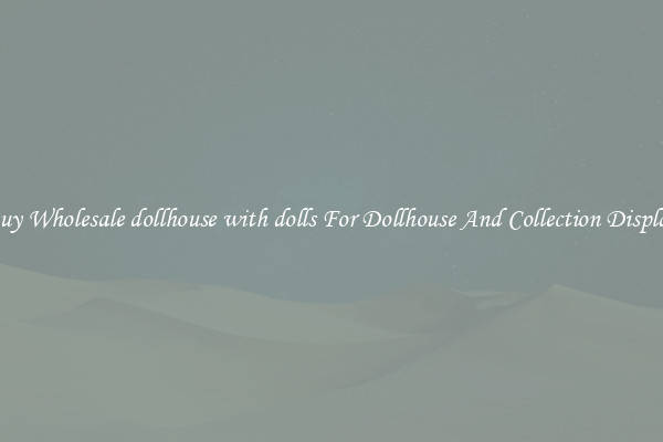 Buy Wholesale dollhouse with dolls For Dollhouse And Collection Display