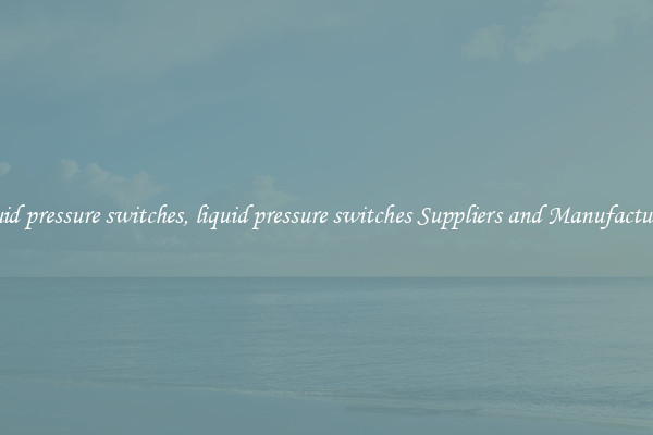 liquid pressure switches, liquid pressure switches Suppliers and Manufacturers