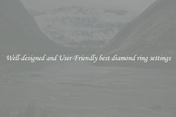 Well-designed and User-Friendly best diamond ring settings