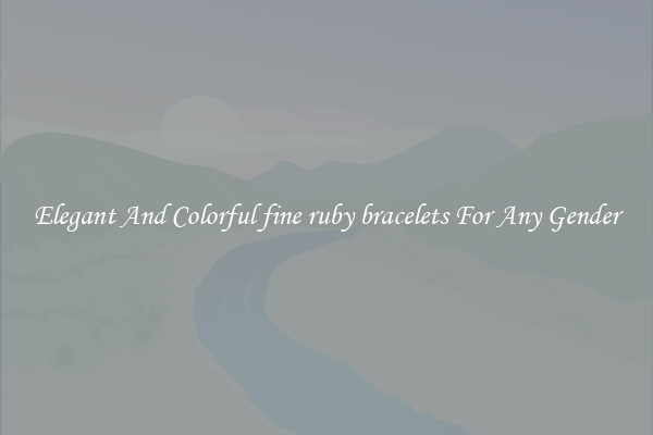 Elegant And Colorful fine ruby bracelets For Any Gender