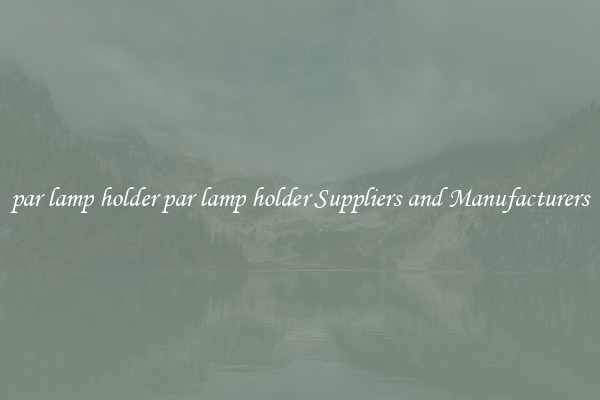 par lamp holder par lamp holder Suppliers and Manufacturers