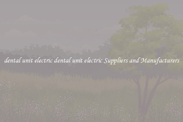 dental unit electric dental unit electric Suppliers and Manufacturers