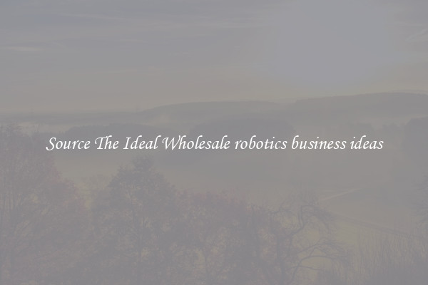 Source The Ideal Wholesale robotics business ideas