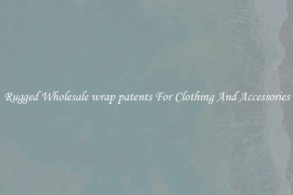 Rugged Wholesale wrap patents For Clothing And Accessories