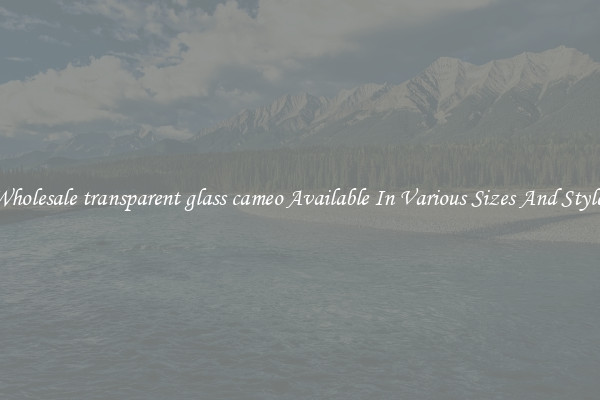 Wholesale transparent glass cameo Available In Various Sizes And Styles