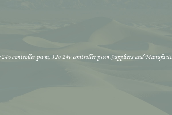 12v 24v controller pwm, 12v 24v controller pwm Suppliers and Manufacturers