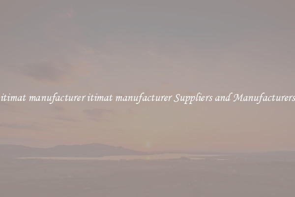 itimat manufacturer itimat manufacturer Suppliers and Manufacturers