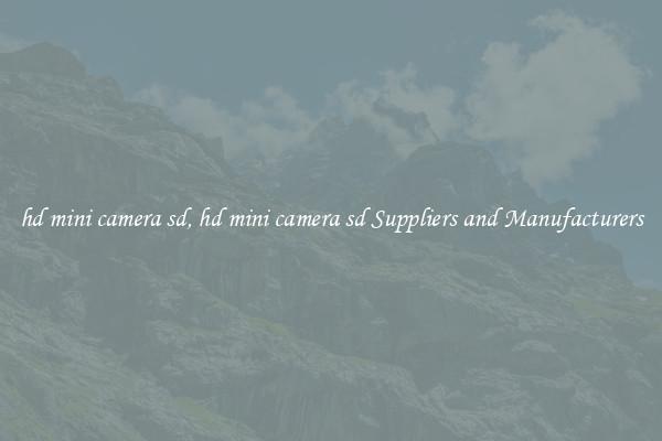 hd mini camera sd, hd mini camera sd Suppliers and Manufacturers