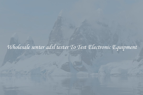 Wholesale senter adsl tester To Test Electronic Equipment