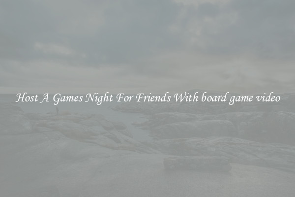 Host A Games Night For Friends With board game video