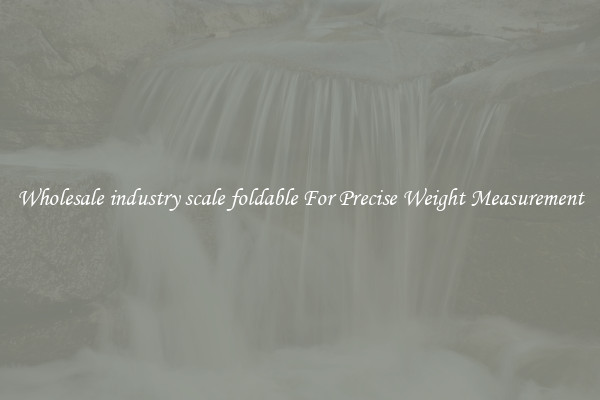 Wholesale industry scale foldable For Precise Weight Measurement