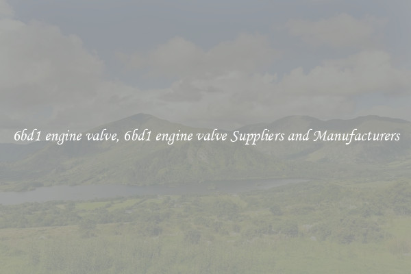 6bd1 engine valve, 6bd1 engine valve Suppliers and Manufacturers