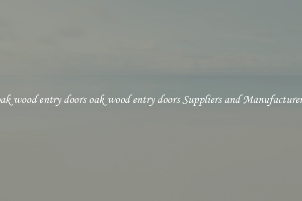 oak wood entry doors oak wood entry doors Suppliers and Manufacturers