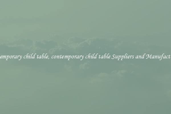 contemporary child table, contemporary child table Suppliers and Manufacturers