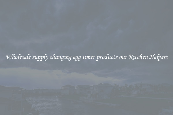 Wholesale supply changing egg timer products our Kitchen Helpers