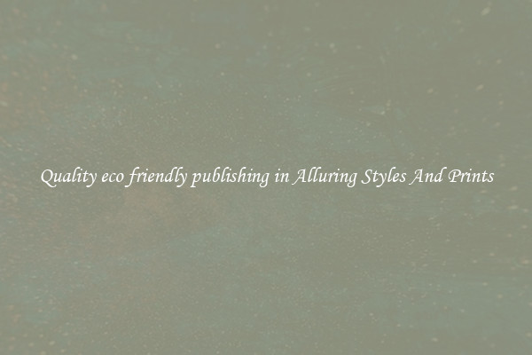 Quality eco friendly publishing in Alluring Styles And Prints