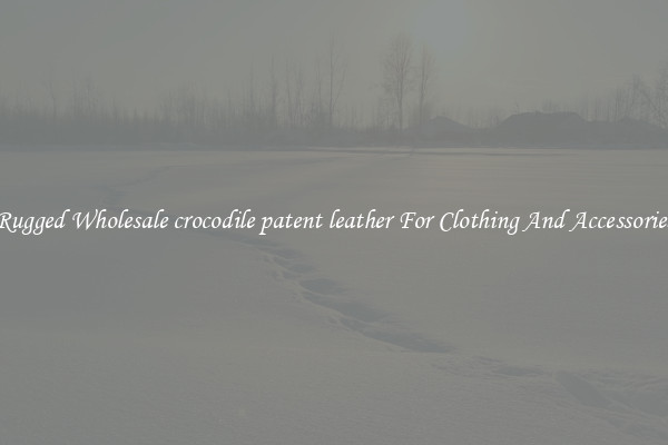 Rugged Wholesale crocodile patent leather For Clothing And Accessories