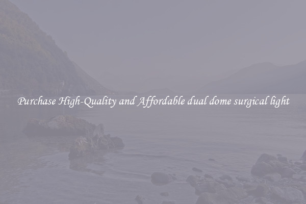 Purchase High-Quality and Affordable dual dome surgical light