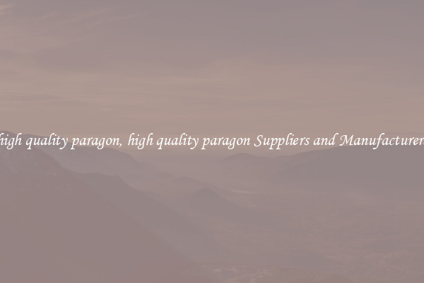 high quality paragon, high quality paragon Suppliers and Manufacturers