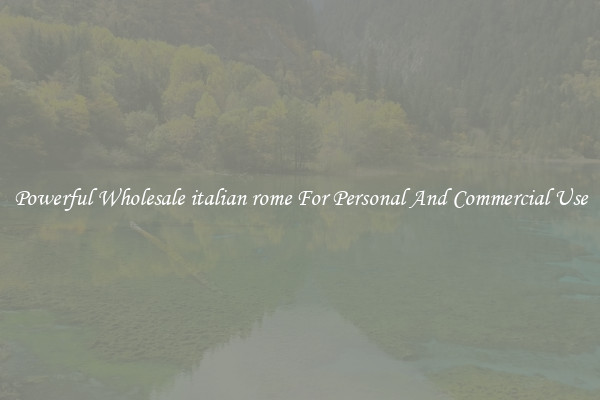 Powerful Wholesale italian rome For Personal And Commercial Use