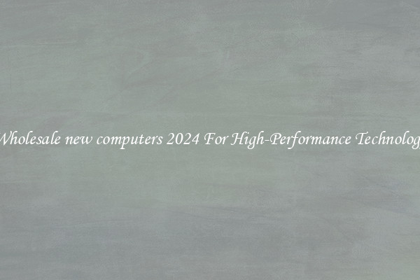 Wholesale new computers 2024 For High-Performance Technology