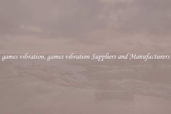 games vibration, games vibration Suppliers and Manufacturers