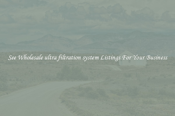 See Wholesale ultra filtration system Listings For Your Business