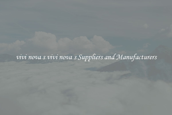 vivi nova s vivi nova s Suppliers and Manufacturers